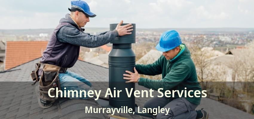 Chimney Air Vent Services Murrayville, Langley - BC