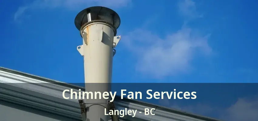 Chimney Fan Services Langley - BC