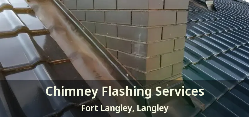 Chimney Flashing Services Fort Langley, Langley - BC