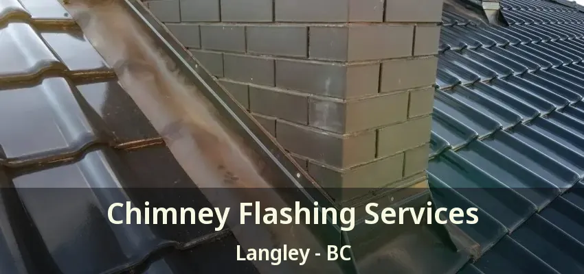 Chimney Flashing Services Langley - BC