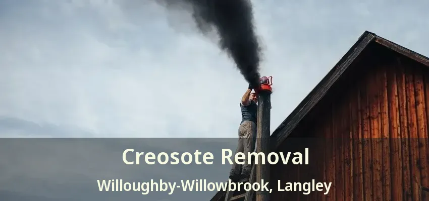 Creosote Removal Willoughby-Willowbrook, Langley - BC