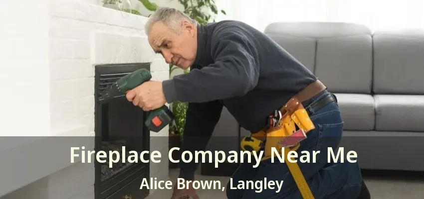 Fireplace Company Near Me Alice Brown, Langley - BC