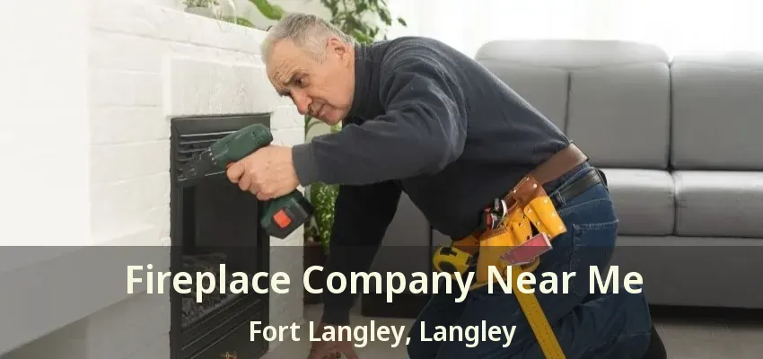 Fireplace Company Near Me Fort Langley, Langley - BC