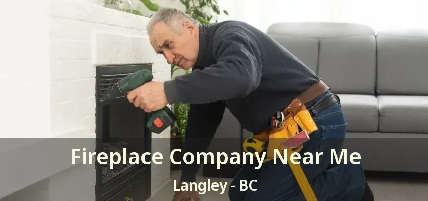 Fireplace Company Near Me Langley - BC