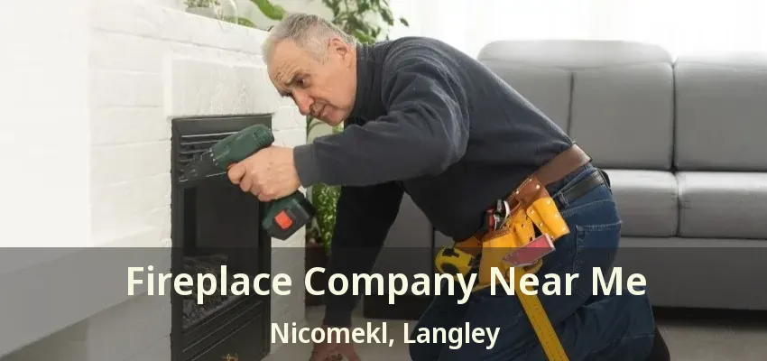 Fireplace Company Near Me Nicomekl, Langley - BC