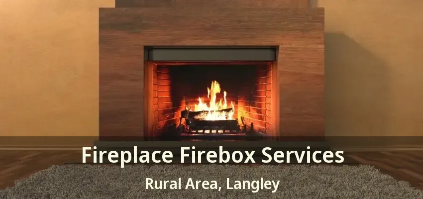 Fireplace Firebox Services Rural Area, Langley - BC