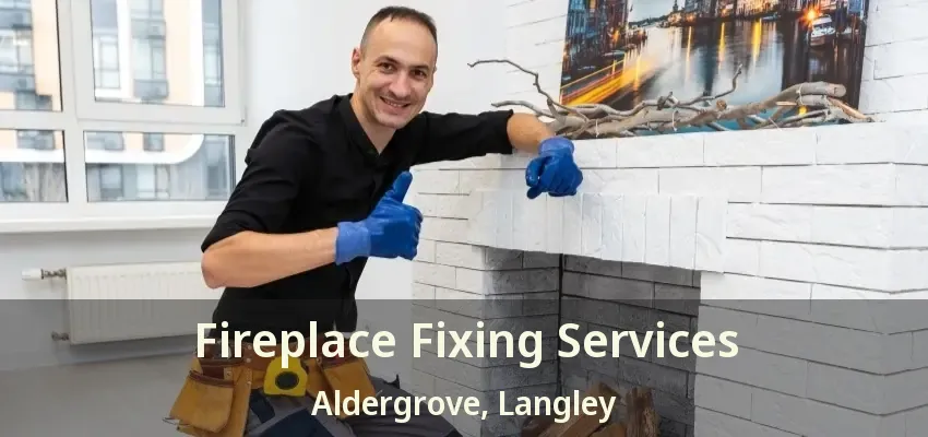 Fireplace Fixing Services Aldergrove, Langley - BC