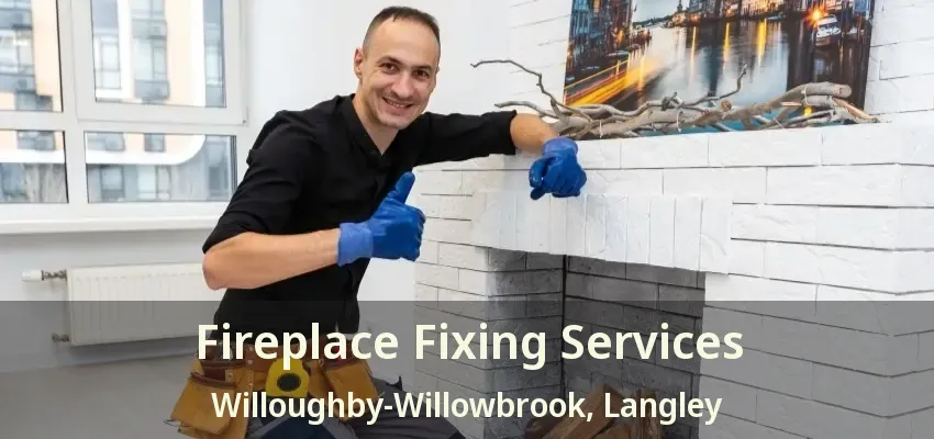 Fireplace Fixing Services Willoughby-Willowbrook, Langley - BC