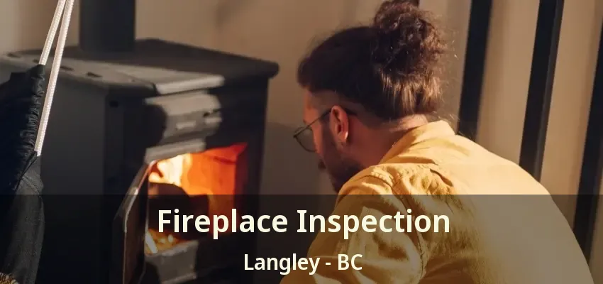 Fireplace Inspection Langley - BC