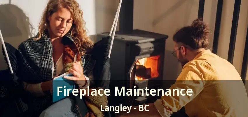 Fireplace Maintenance Langley - BC