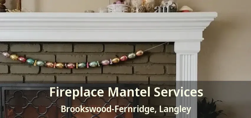 Fireplace Mantel Services Brookswood-Fernridge, Langley - BC