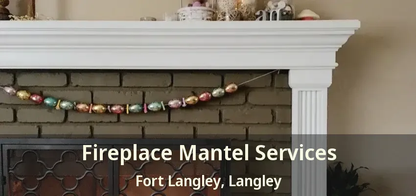 Fireplace Mantel Services Fort Langley, Langley - BC