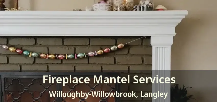 Fireplace Mantel Services Willoughby-Willowbrook, Langley - BC