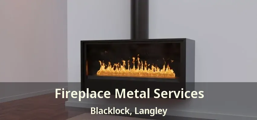 Fireplace Metal Services Blacklock, Langley - BC