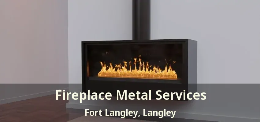 Fireplace Metal Services Fort Langley, Langley - BC