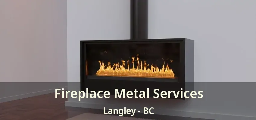 Fireplace Metal Services Langley - BC