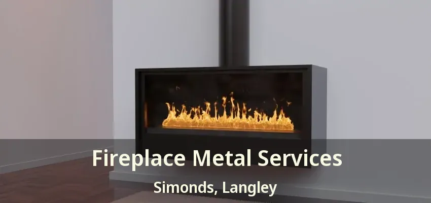 Fireplace Metal Services Simonds, Langley - BC