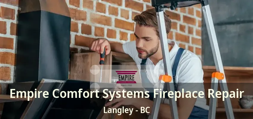 Empire Comfort Systems Fireplace Repair Langley - BC