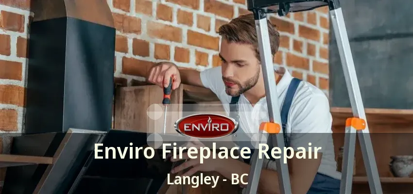 Enviro Fireplace Repair Langley - BC
