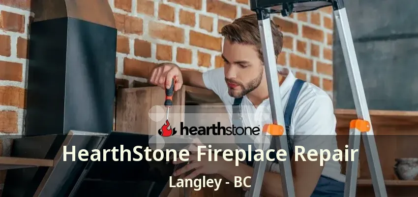 HearthStone Fireplace Repair Langley - BC