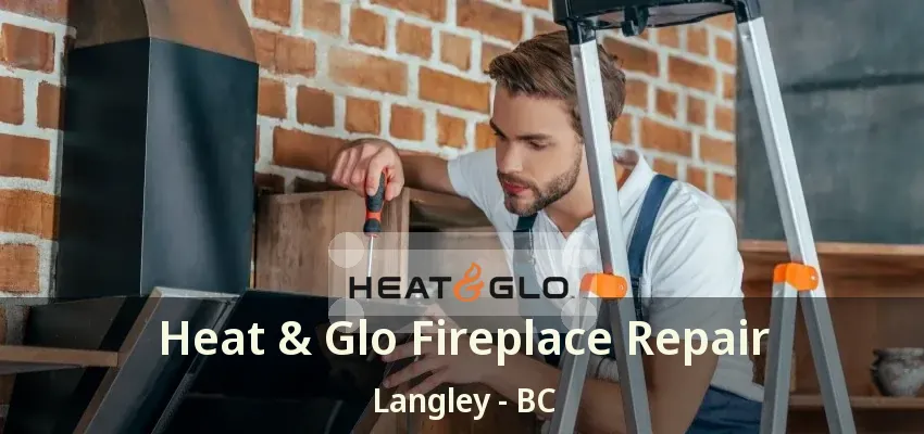 Heat & Glo Fireplace Repair Langley - BC