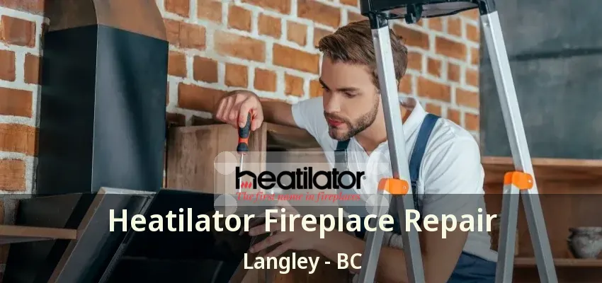 Heatilator Fireplace Repair Langley - BC