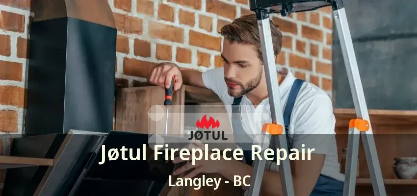 Jøtul Fireplace Repair Langley - BC