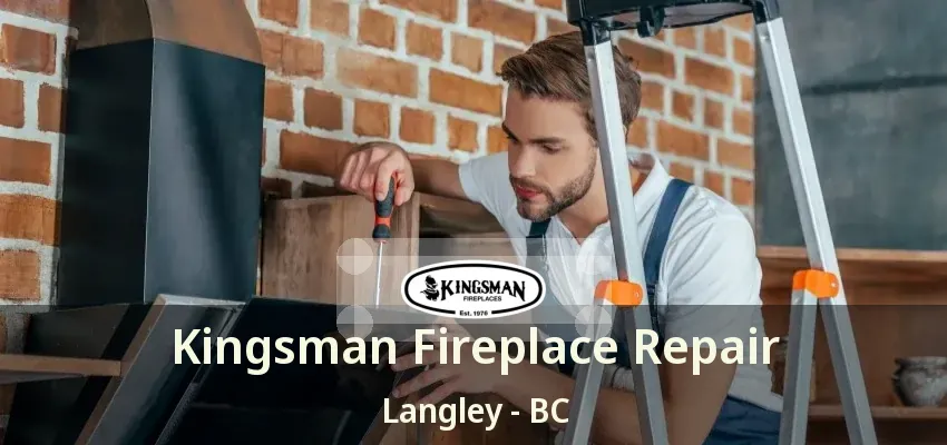 Kingsman Fireplace Repair Langley - BC