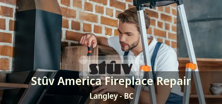Stûv America Fireplace Repair Langley - BC