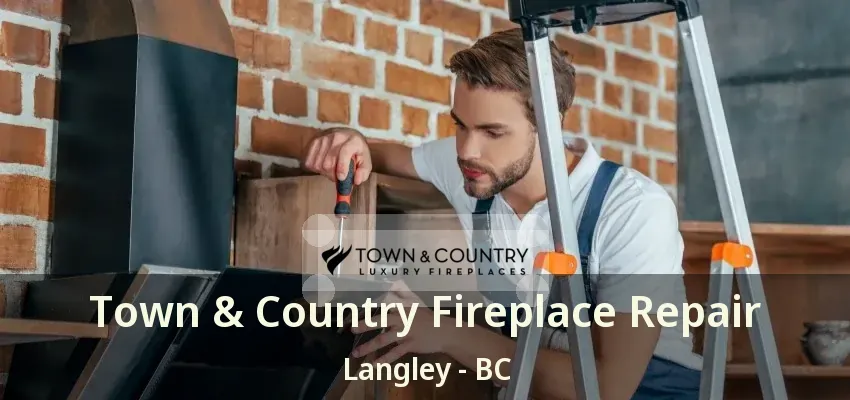 Town & Country Fireplace Repair Langley - BC