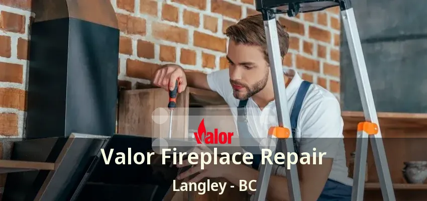 Valor Fireplace Repair Langley - BC