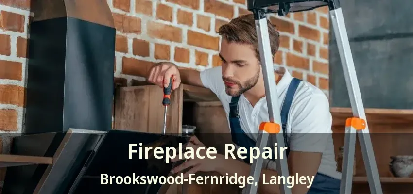 Fireplace Repair Brookswood-Fernridge, Langley - BC