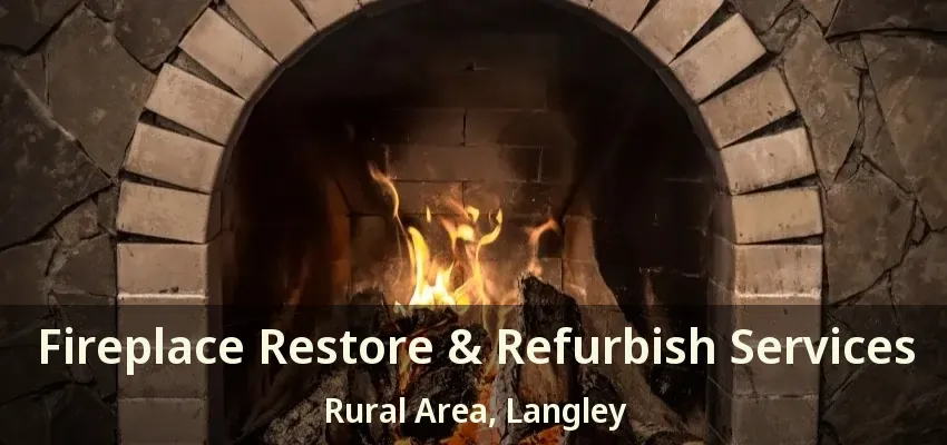 Fireplace Restore & Refurbish Services Rural Area, Langley - BC