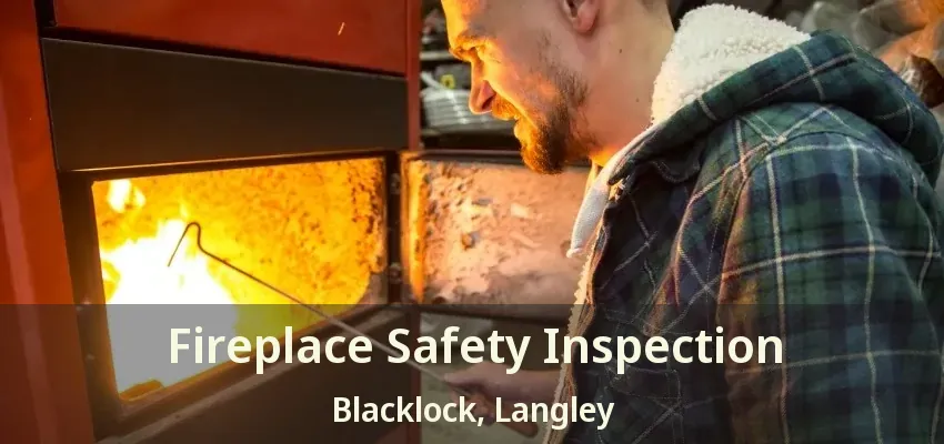 Fireplace Safety Inspection Blacklock, Langley - BC
