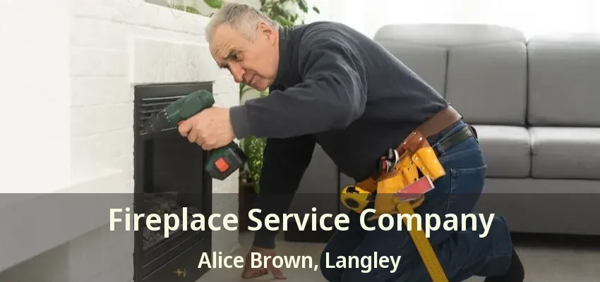 Fireplace Service Company Alice Brown, Langley - BC