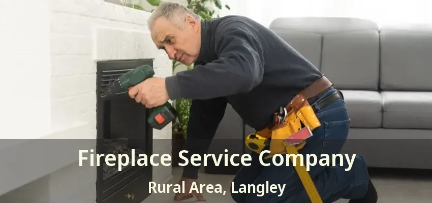 Fireplace Service Company Rural Area, Langley - BC