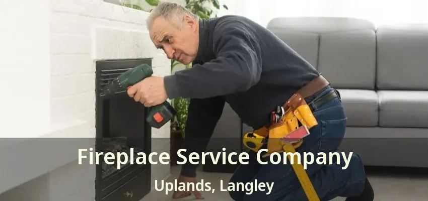Fireplace Service Company Uplands, Langley - BC
