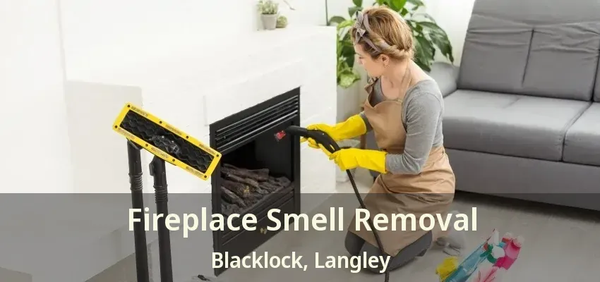 Fireplace Smell Removal Blacklock, Langley - BC