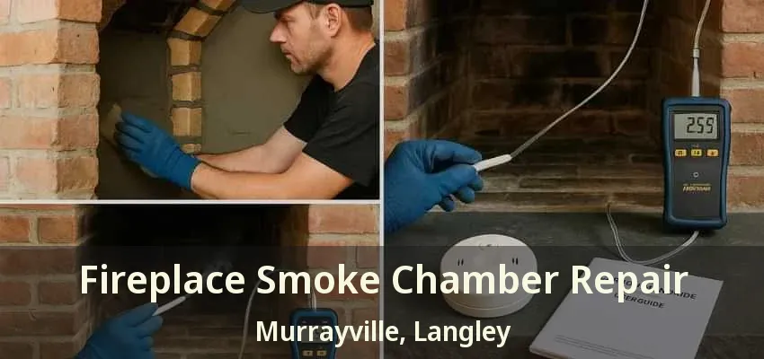 Fireplace Smoke Chamber Repair Murrayville, Langley - BC