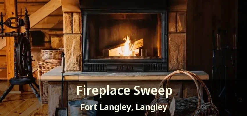 Fireplace Sweep Fort Langley, Langley - BC