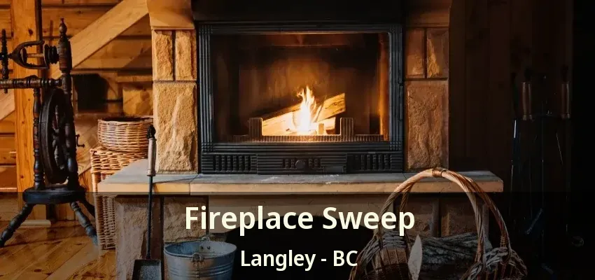 Fireplace Sweep Langley - BC