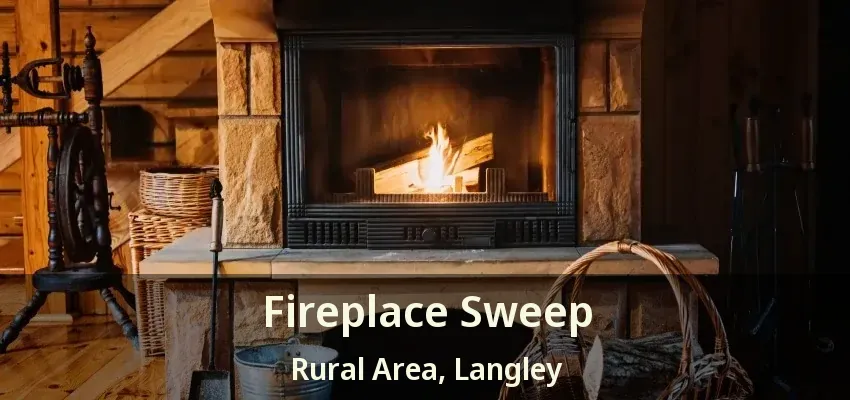 Fireplace Sweep Rural Area, Langley - BC