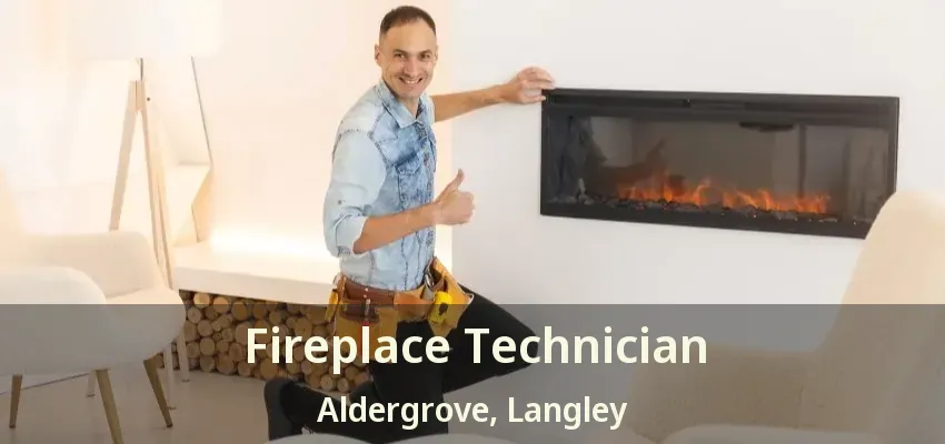 Fireplace Technician Aldergrove, Langley - BC
