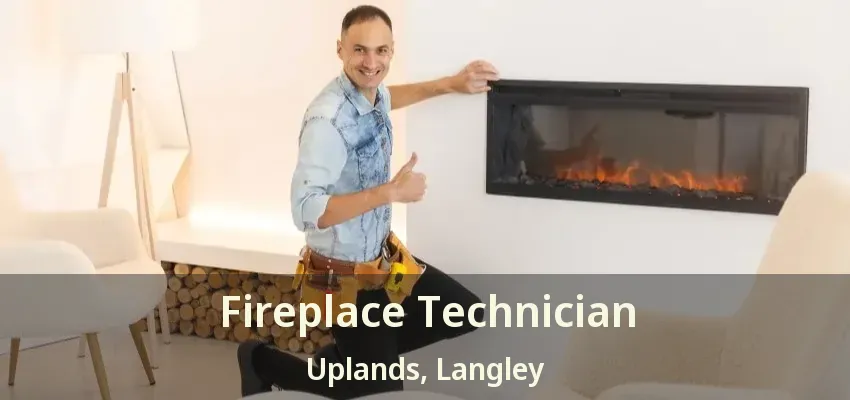 Fireplace Technician Uplands, Langley - BC