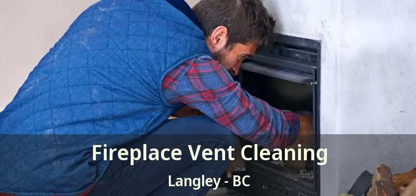 Fireplace Vent Cleaning Langley - BC
