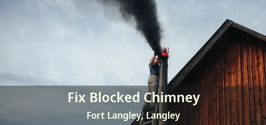 Fix Blocked Chimney Fort Langley, Langley - BC