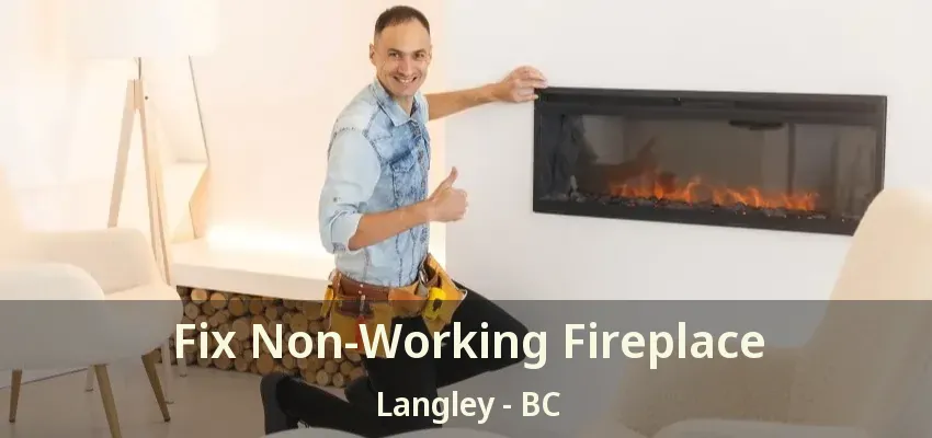 Fix Non-Working Fireplace Langley - BC