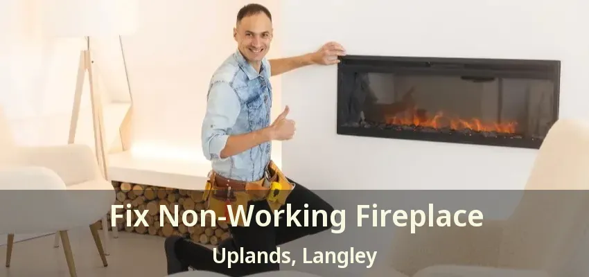 Fix Non-Working Fireplace Uplands, Langley - BC