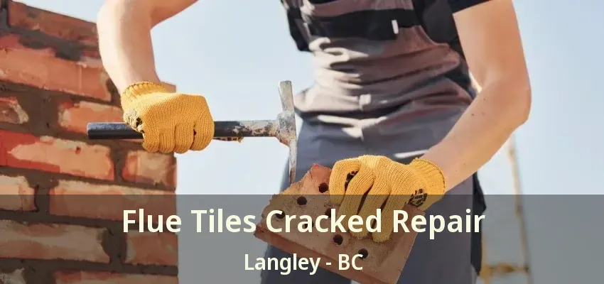 Flue Tiles Cracked Repair Langley - BC