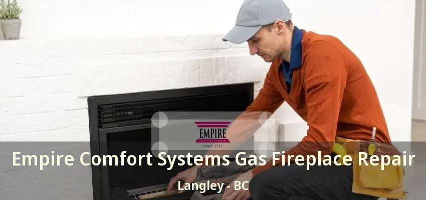 Empire Comfort Systems Gas Fireplace Repair Langley - BC